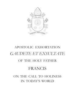 Gaudete et Exsultate: The Call to Holiness in Today's World - Catholic  Apostolate Center