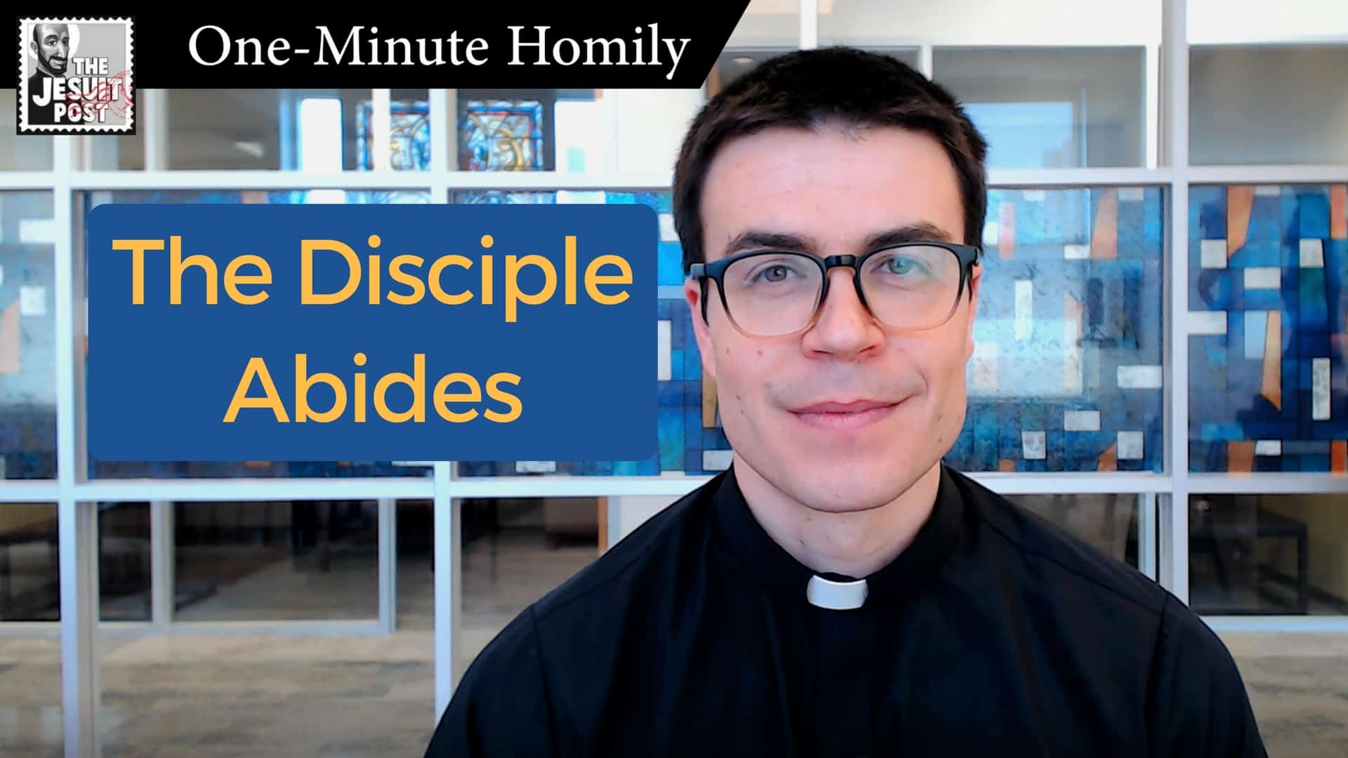 One-Minute Homily: “The Disciple Abides”