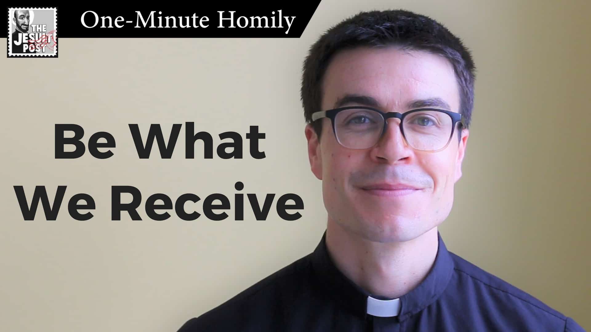 One-Minute Homily: “Be What We Receive”