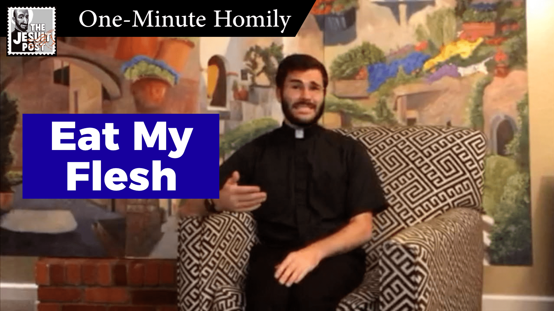 One-Minute Homily: “Eat My Flesh”