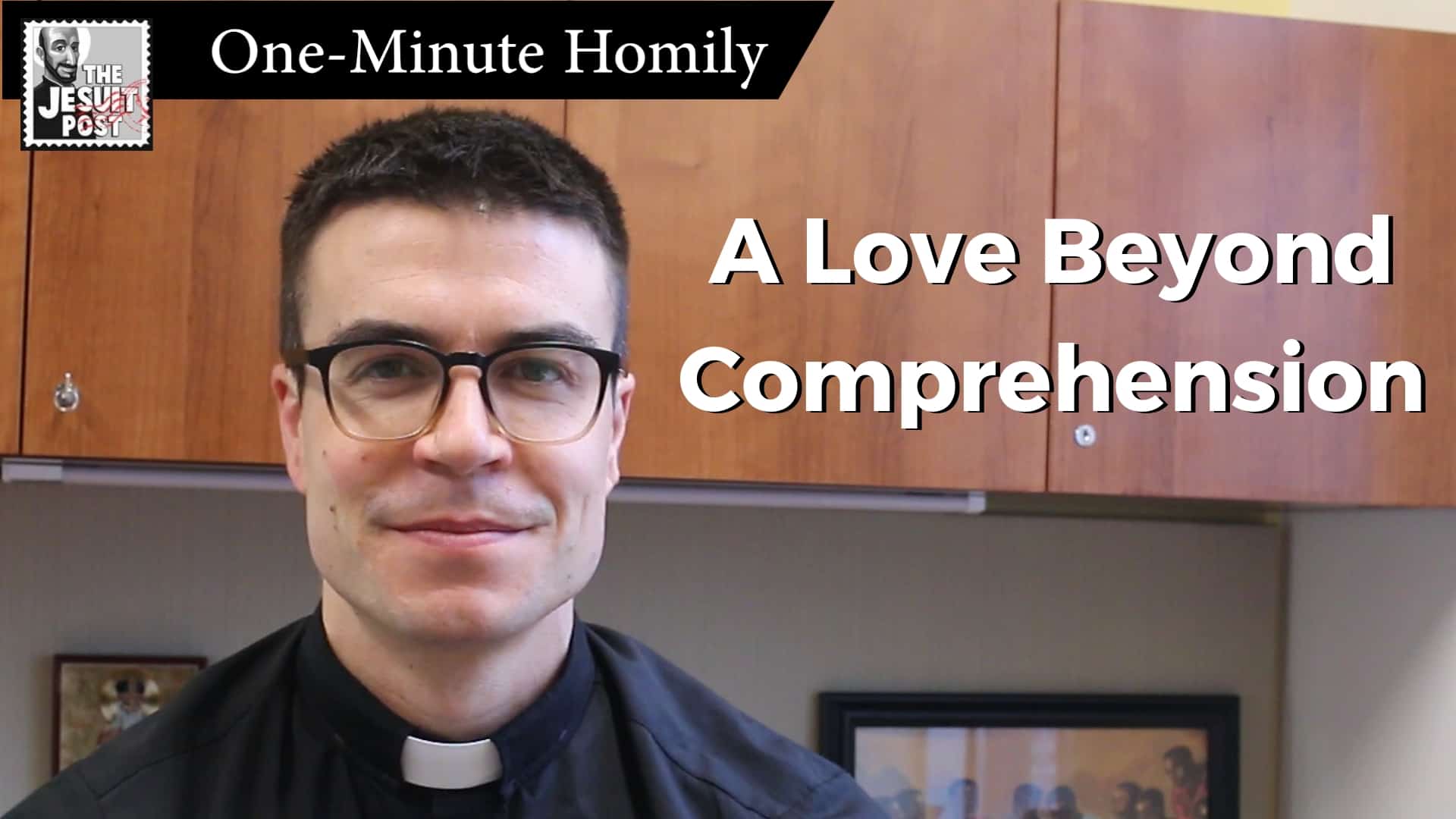 One-Minute Homily: “A Love Beyond Comprehension”