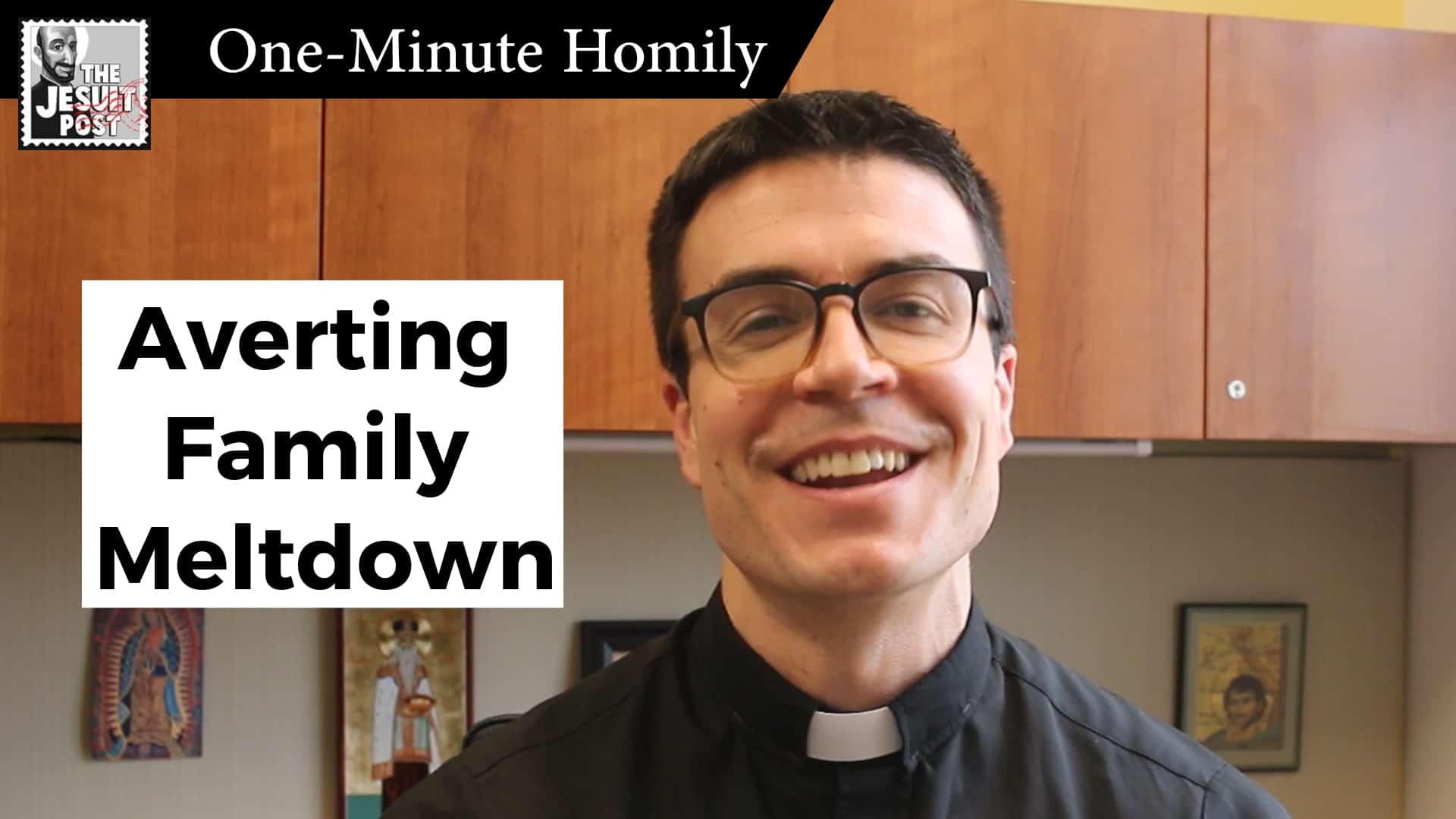 One-Minute Homily: “Averting Family Meltdown”