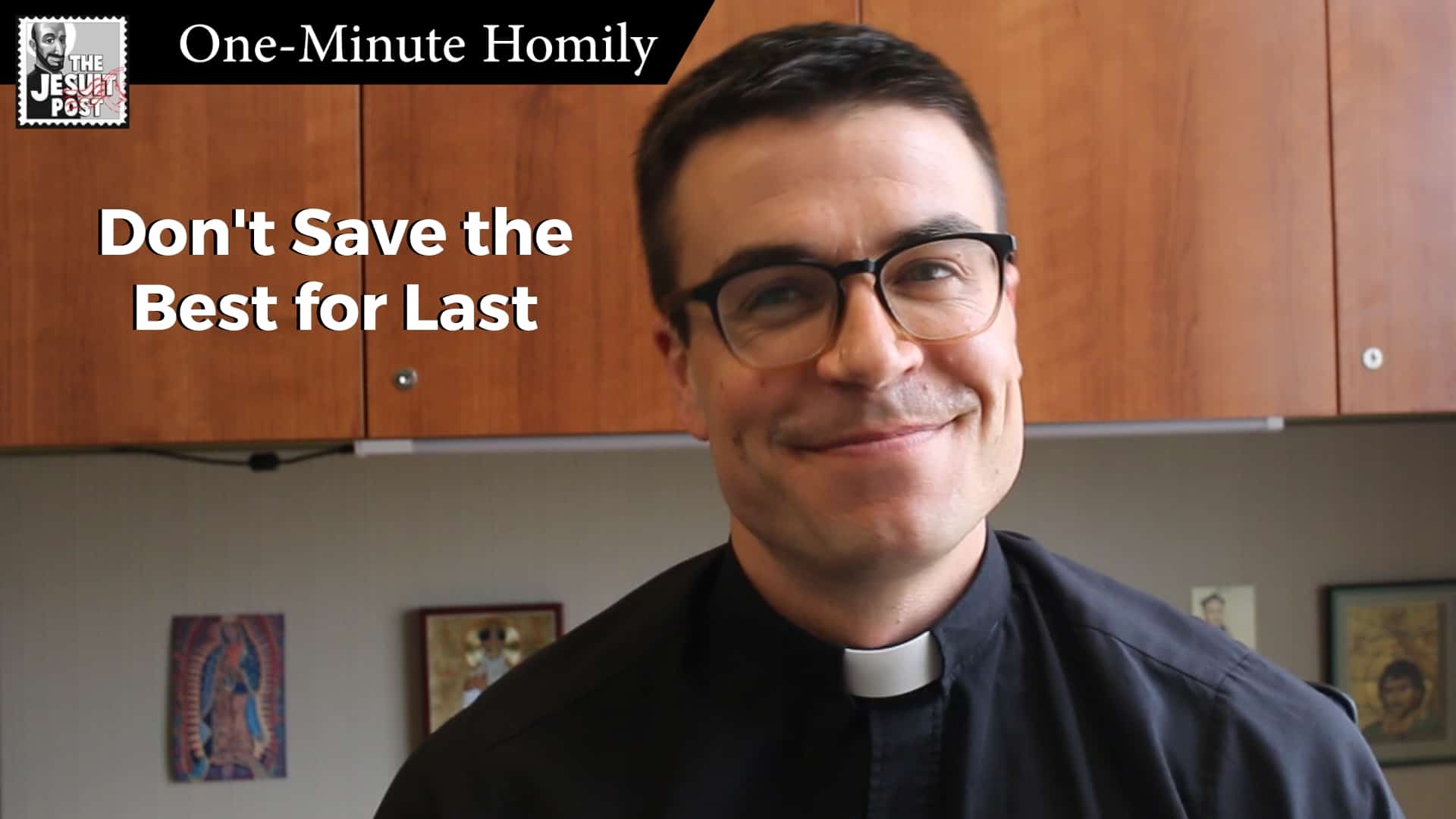 One-Minute Homily: “Don’t Save the Best for Last”