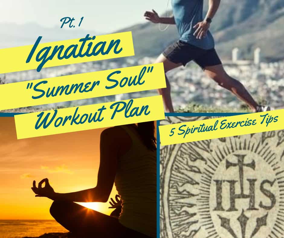 Ignatian “Summer Soul” Workout Plan: Part 1