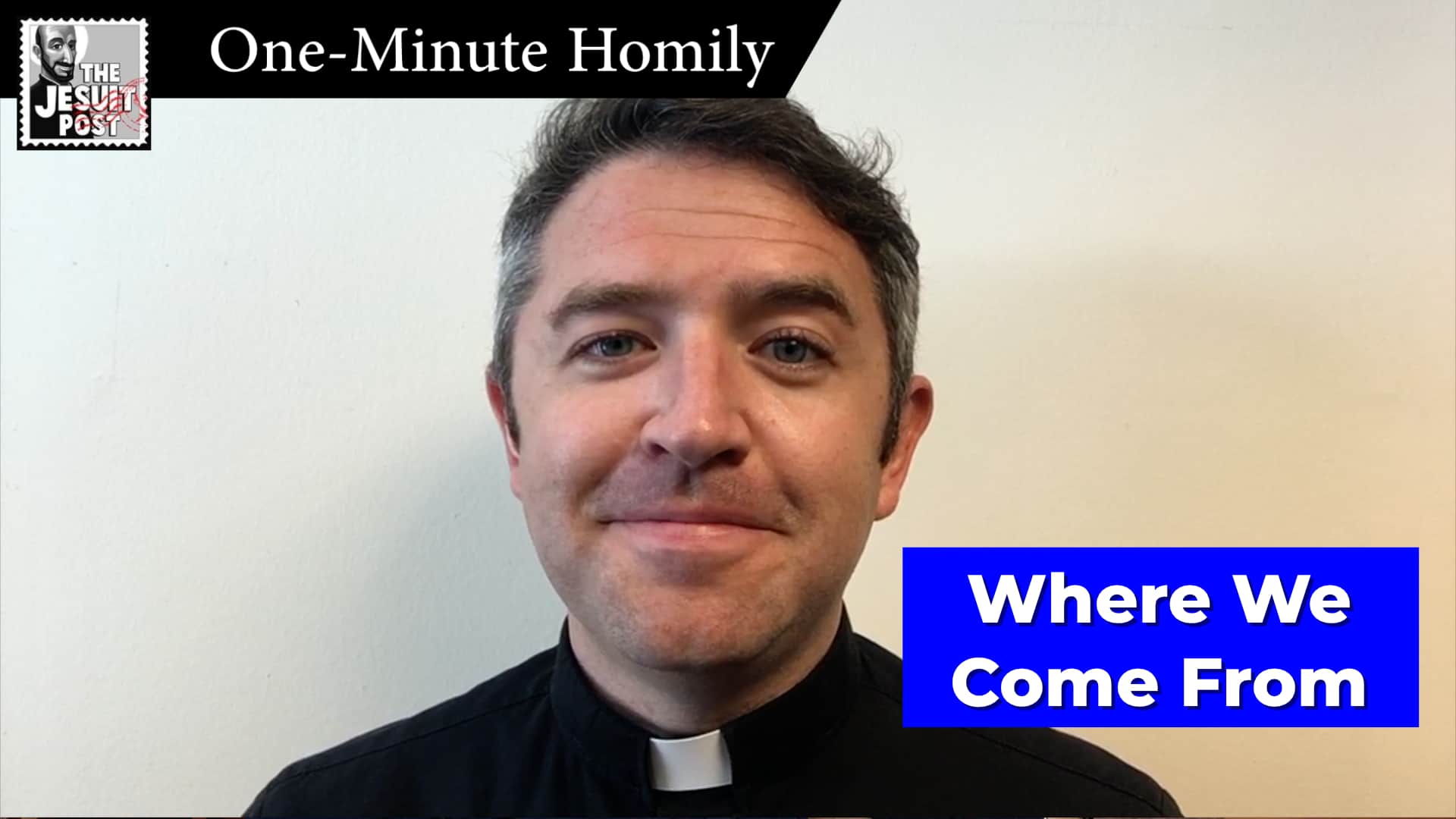 One-Minute Homily: “Where We Come From”