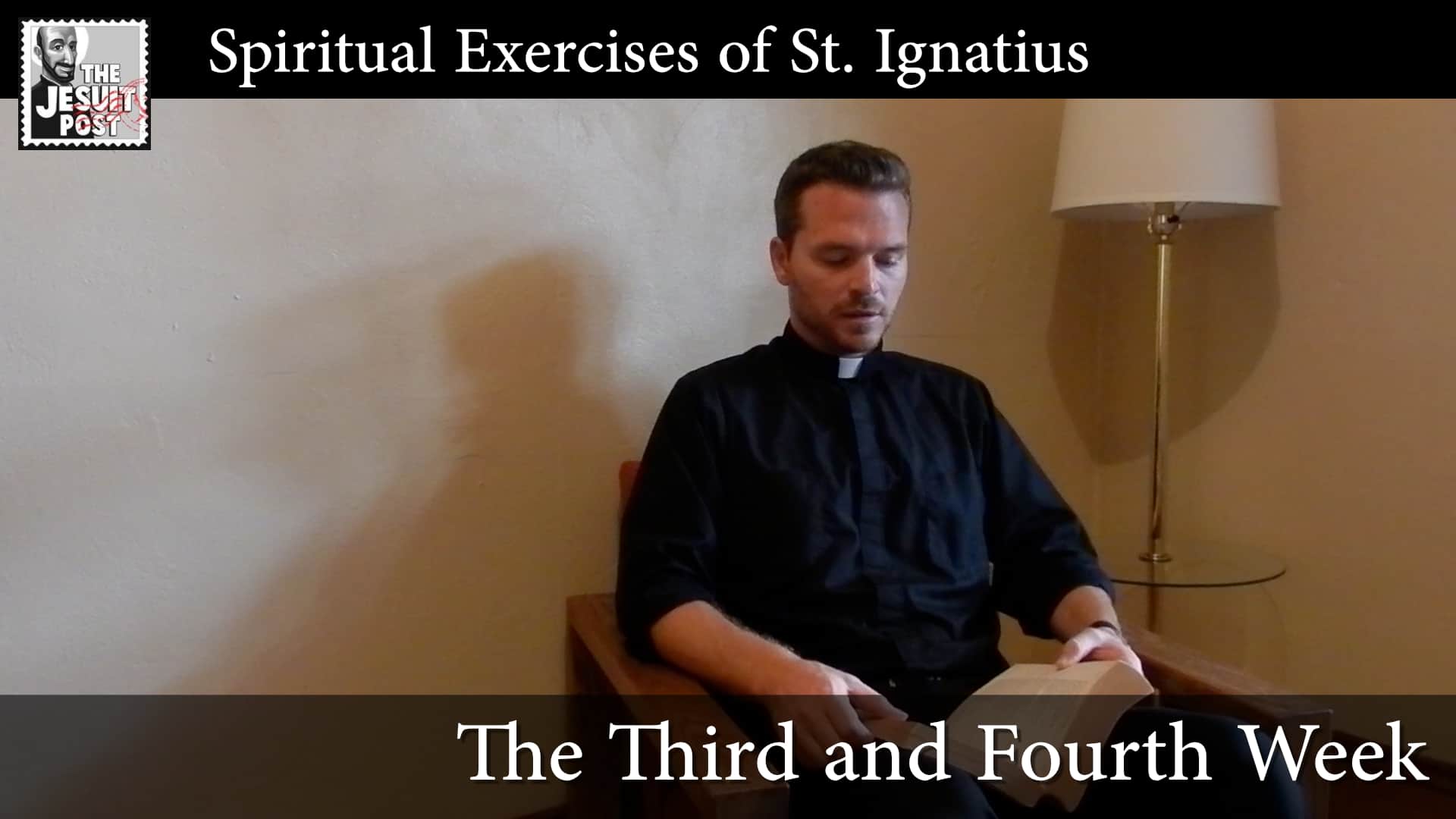 Intro to the Spiritual Exercise: The Third and Fourth Week