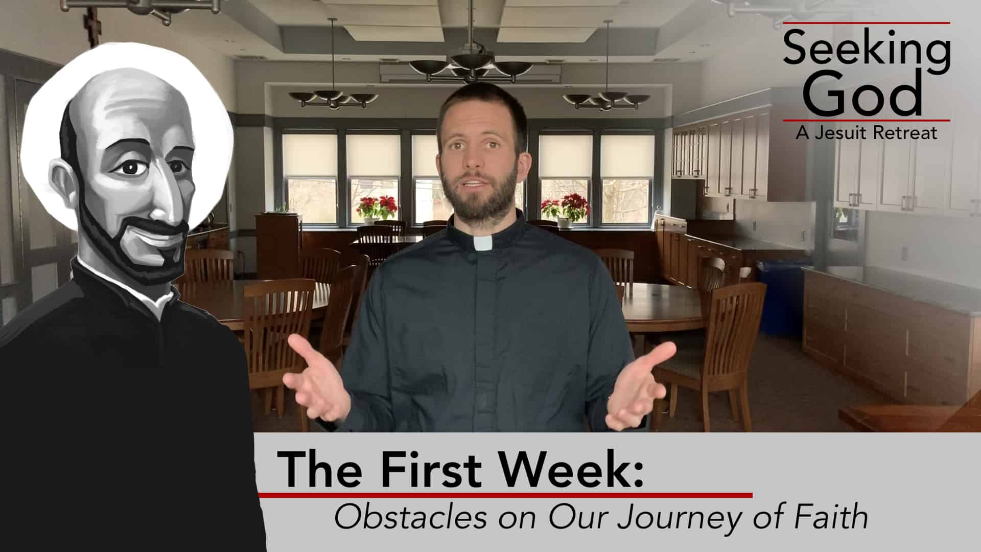 The First Week: Obstacles on Our Journey of Faith | Seeking God: A Jesuit Retreat