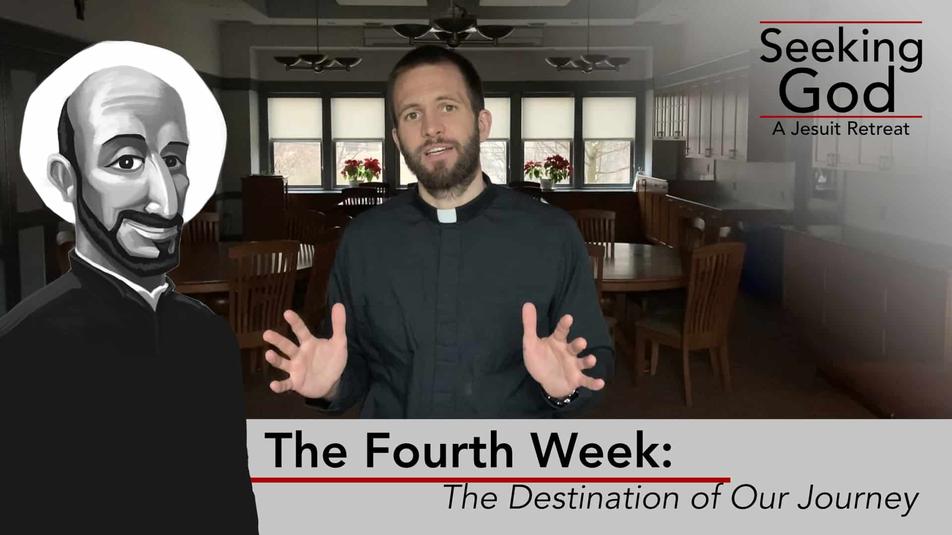 The Fourth Week: The Destination of Our Journey | Seeking God: A Jesuit Retreat