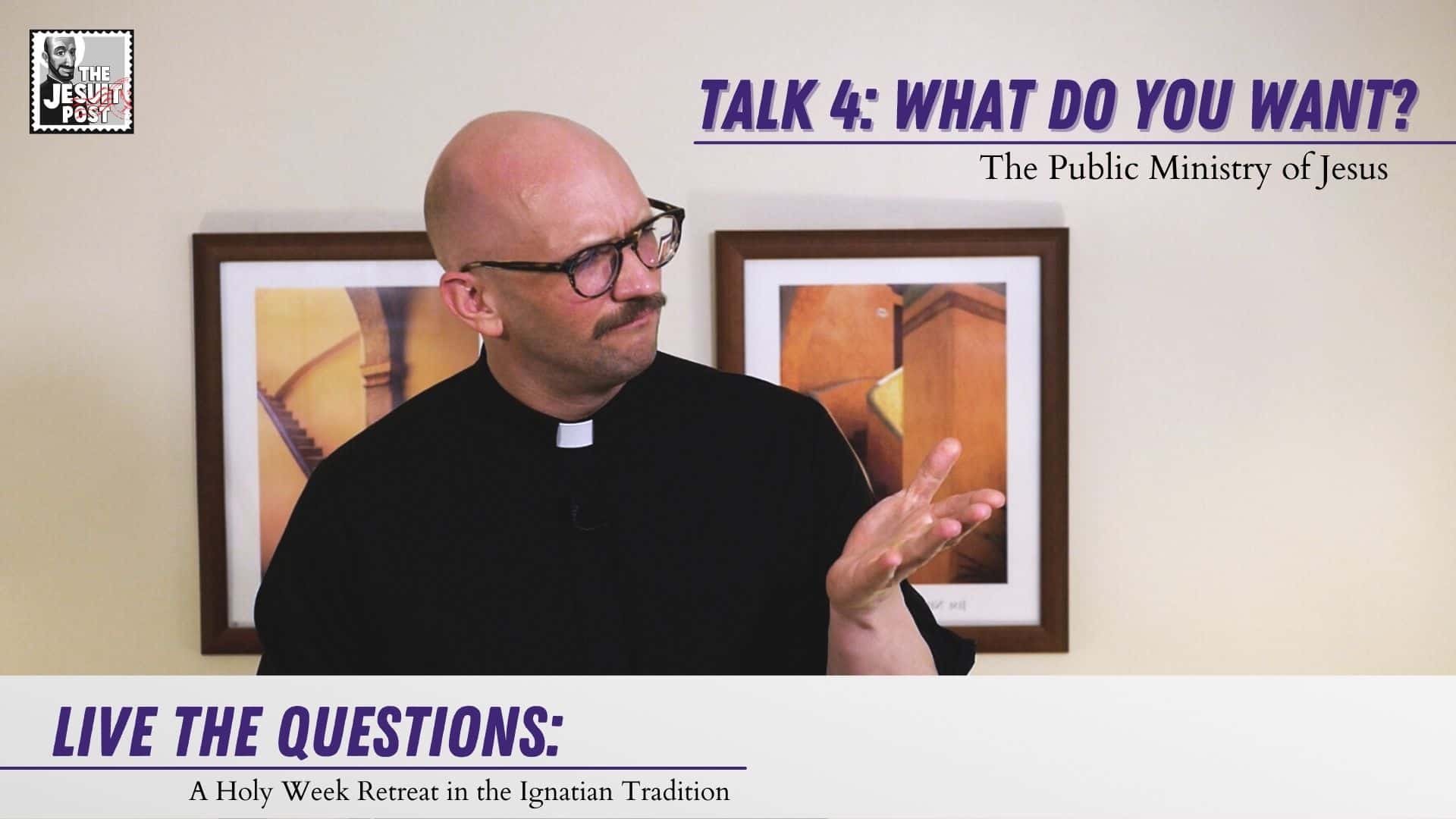 Talk 4: What Do You Want? The Public Ministry of Jesus | Live the Questions: A Holy Week Retreat