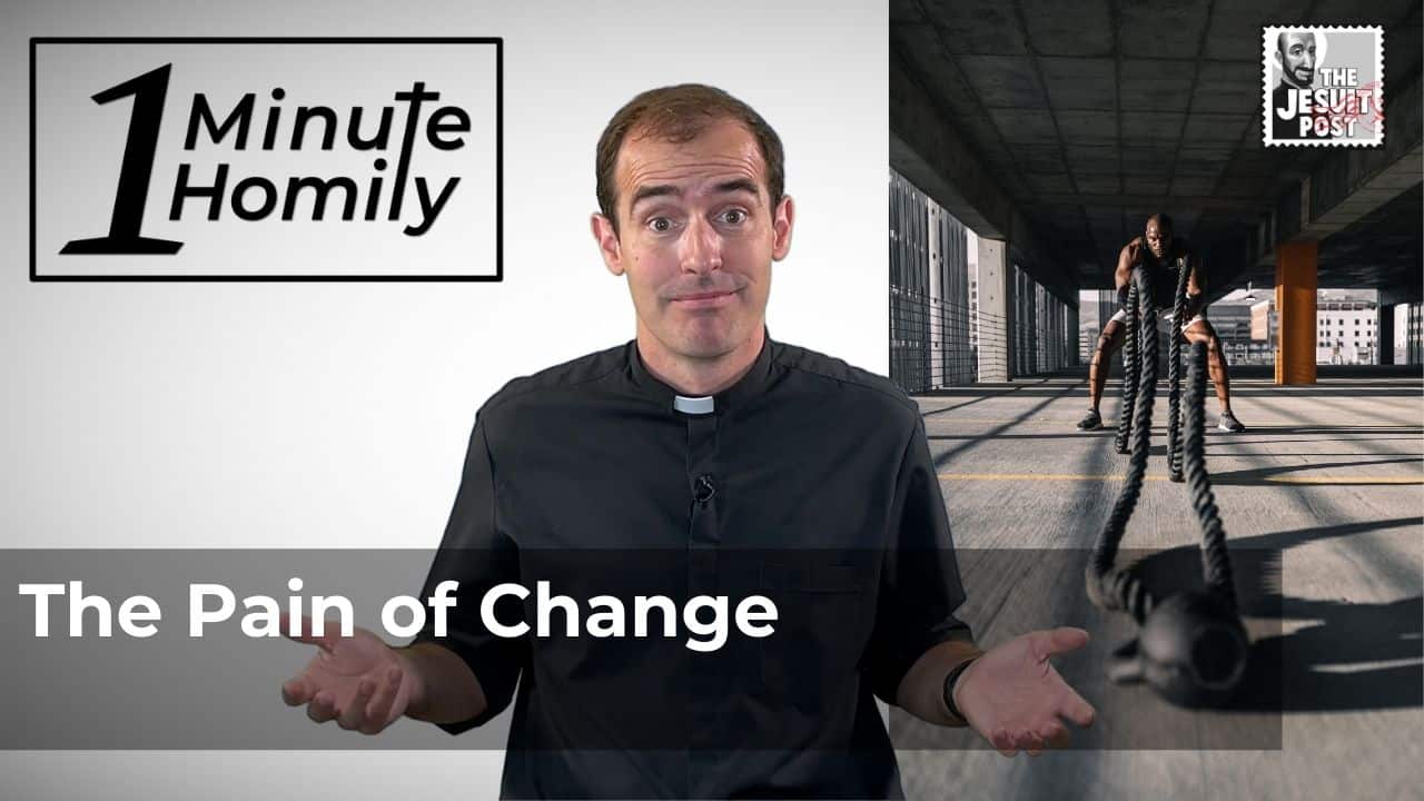 The Pain of Change | One-Minute Homily