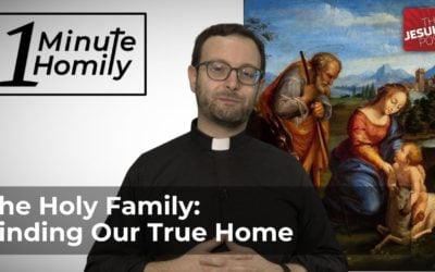 The Holy Family: Finding Our True Home | One-Minute Homily