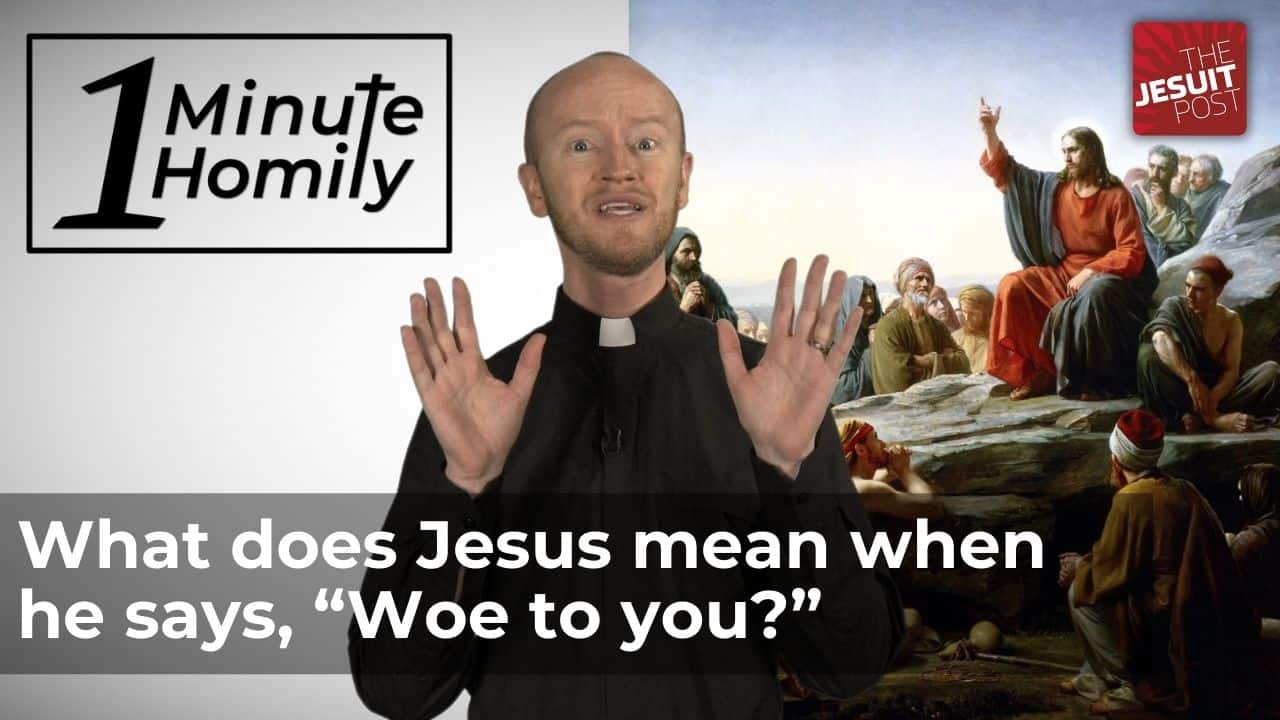 What Does Jesus Mean When He Says Woe To You One Minute Homily 