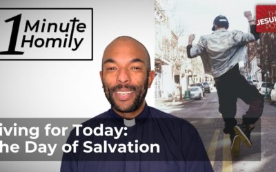 Living for Today: The Day of Salvation | One-Minute Homily