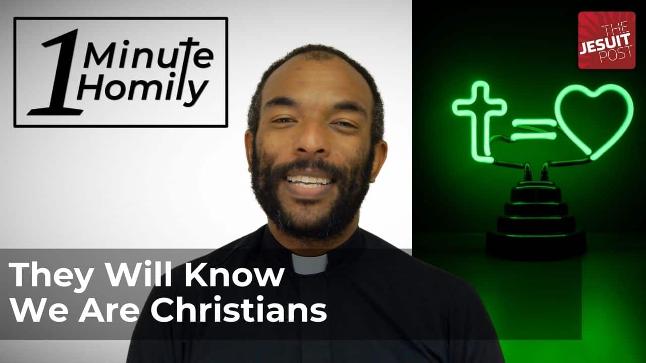 They Will Know We Are Christians | One-Minute Homily