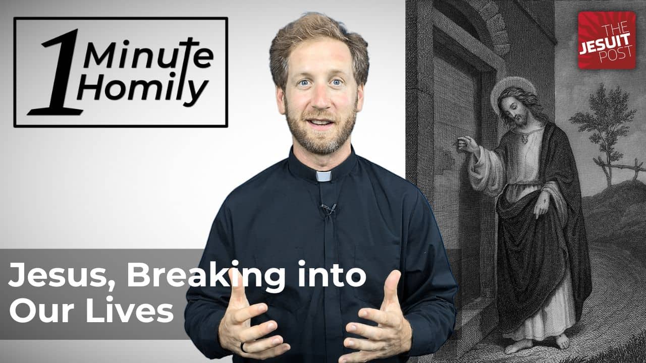 Jesus, Breaking into Our Lives | One-Minute Homily