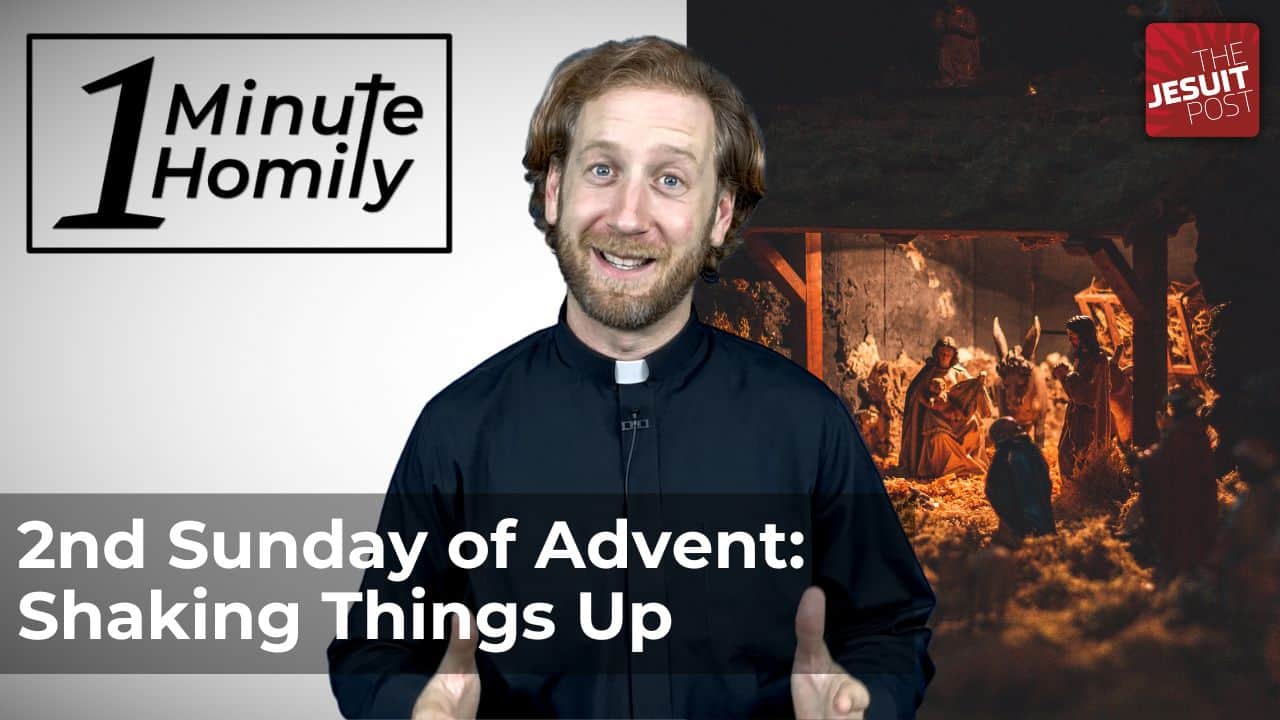 2nd Sunday of Advent: Shaking Things Up | One-Minute Homily