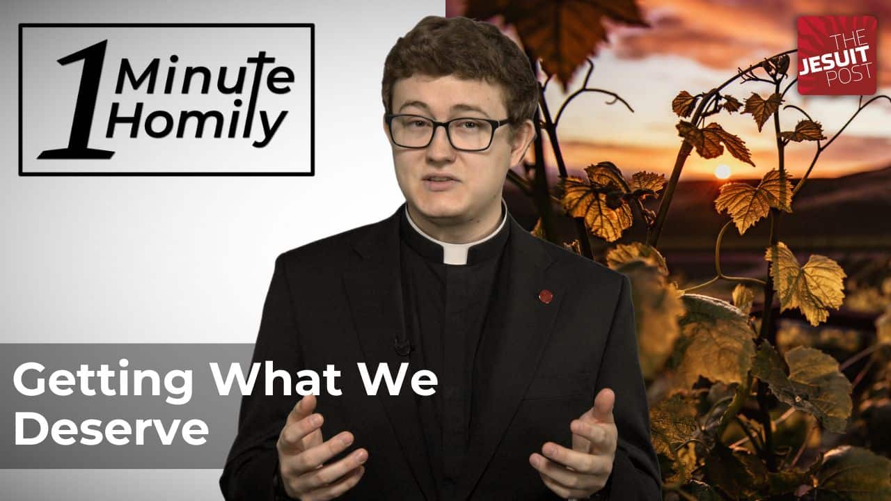 Getting What We Deserve | One-Minute Homily